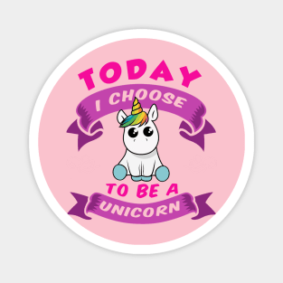 Today I Choose to be Unicorn Magnet